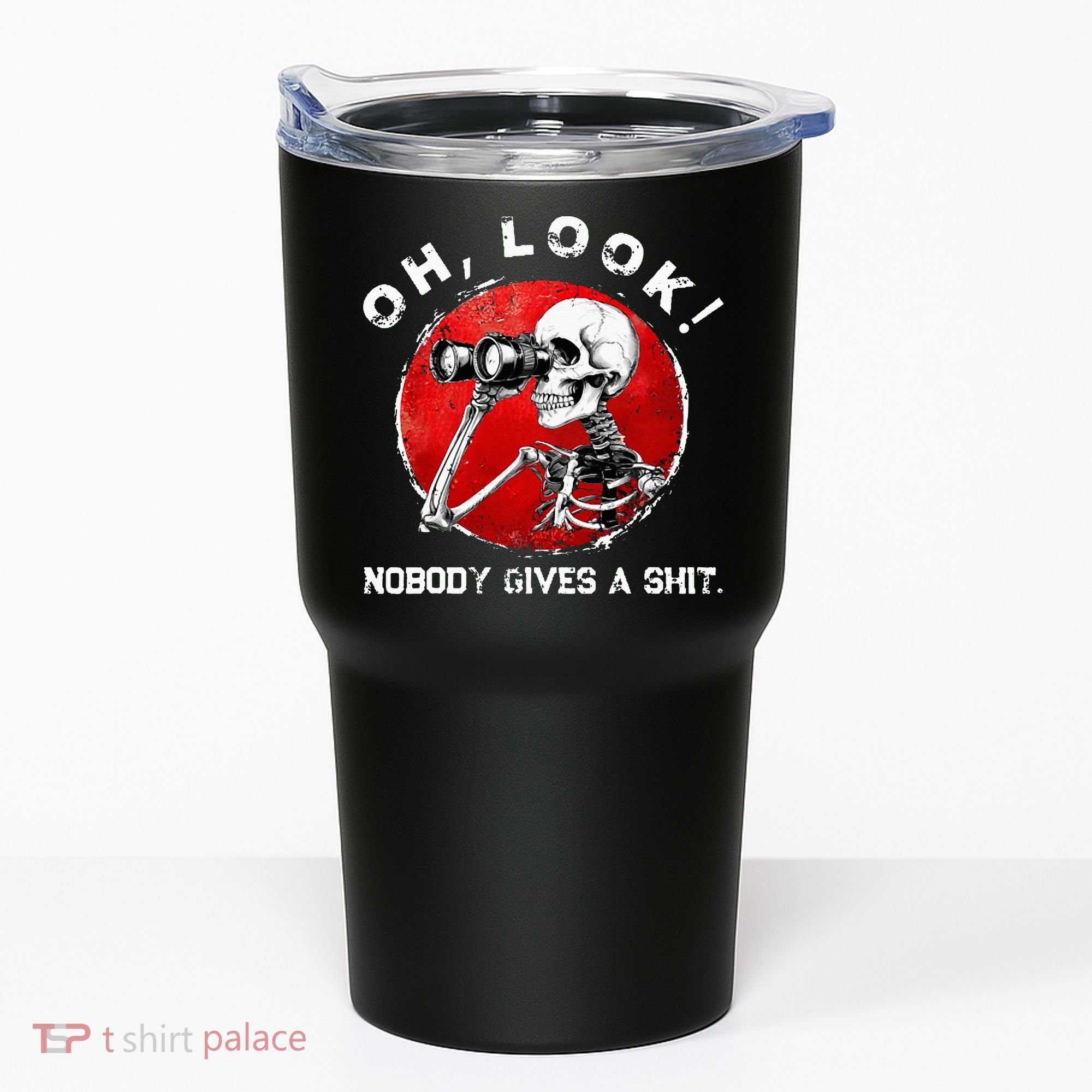 Skeleton Oh Look Nobody Gives A Shit Tumbler