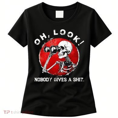 Skeleton Oh Look Nobody Gives A Shit Women's T-Shirt