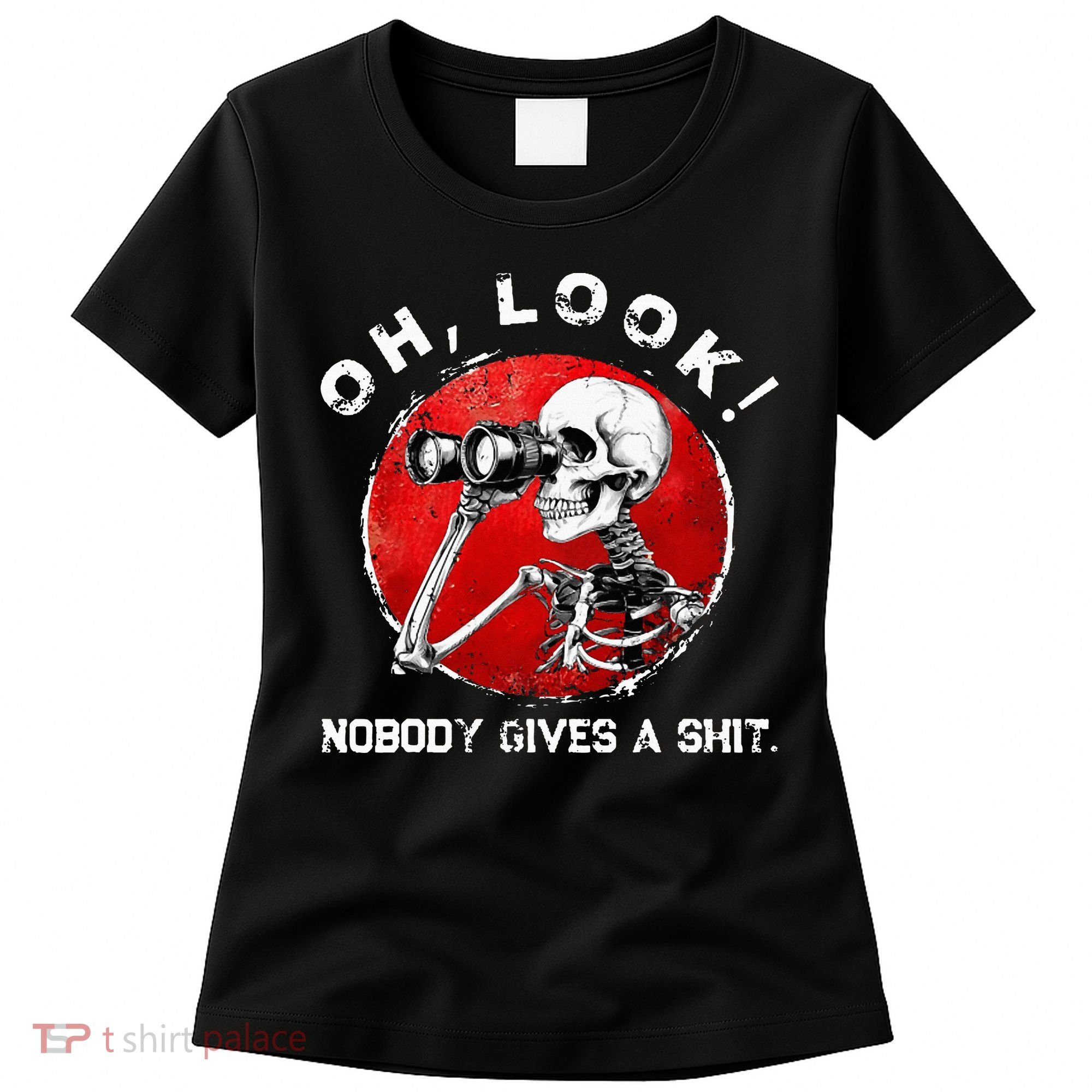 Skeleton Oh Look Nobody Gives A Shit Women's T-Shirt
