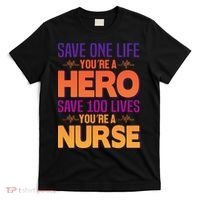Save One Life You're A Hero Save 100 Lives You're A Nurse T-Shirt thumb 0