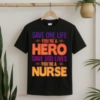 Save One Life You're A Hero Save 100 Lives You're A Nurse T-Shirt thumb 2