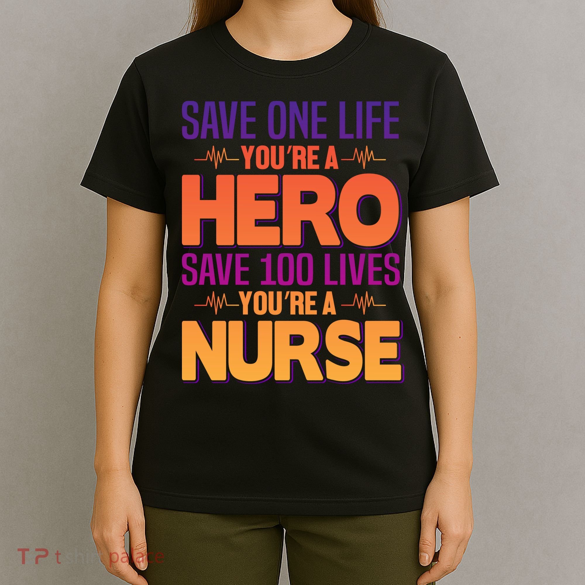 Save One Life You're A Hero Save 100 Lives You're A Nurse T-Shirt