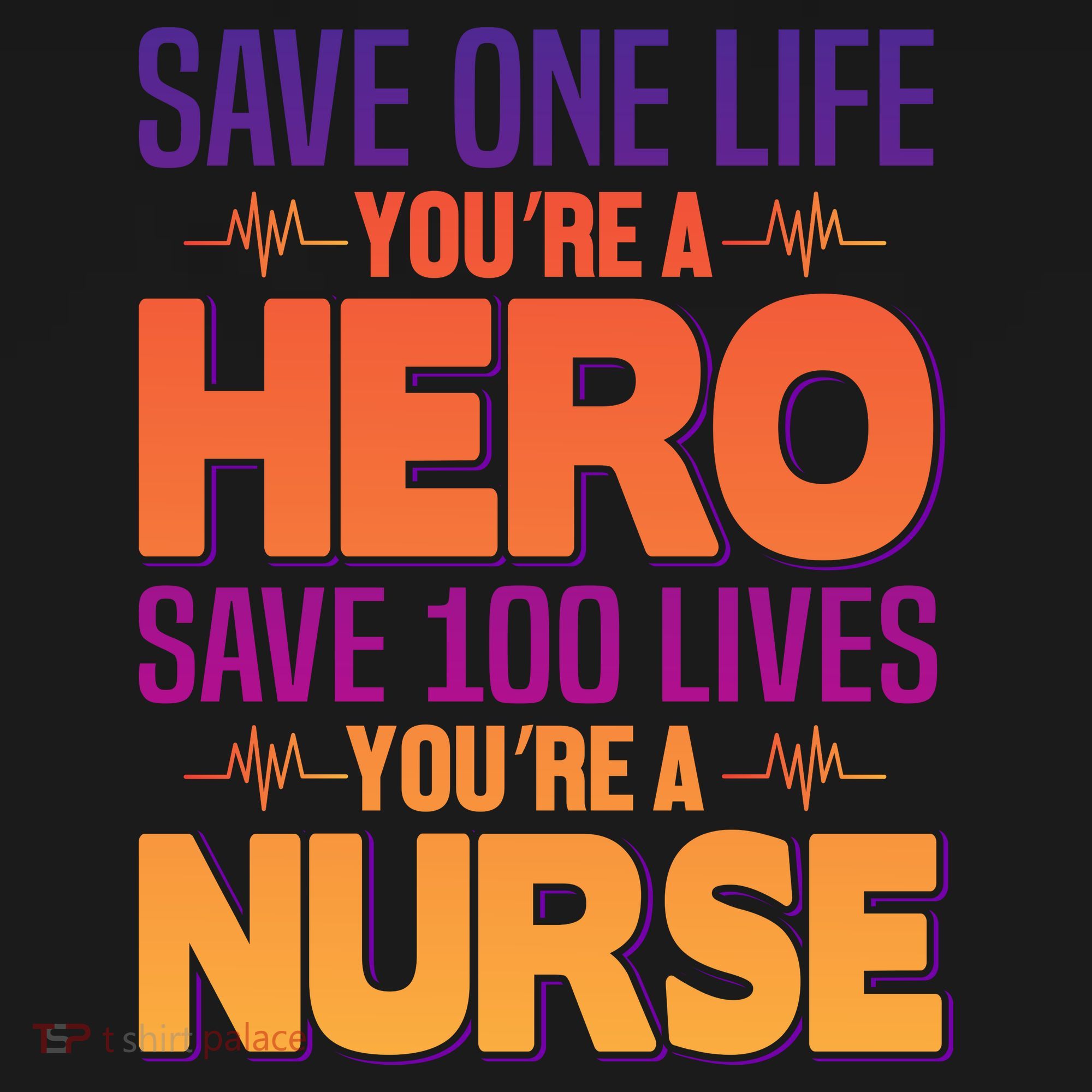 Save One Life You're A Hero Save 100 Lives You're A Nurse T-Shirt