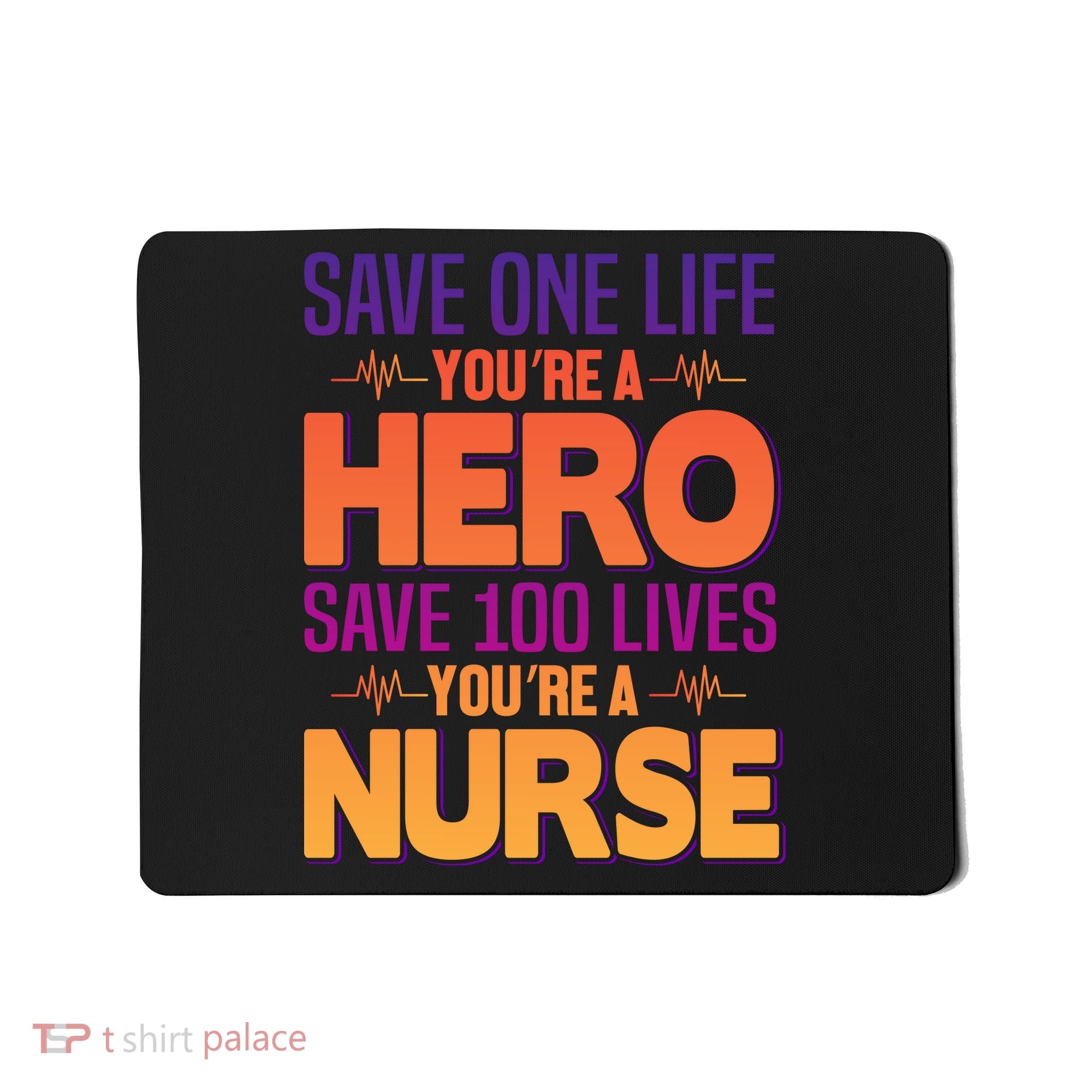 Save One Life You're A Hero Save 100 Lives You're A Nurse Mousepad