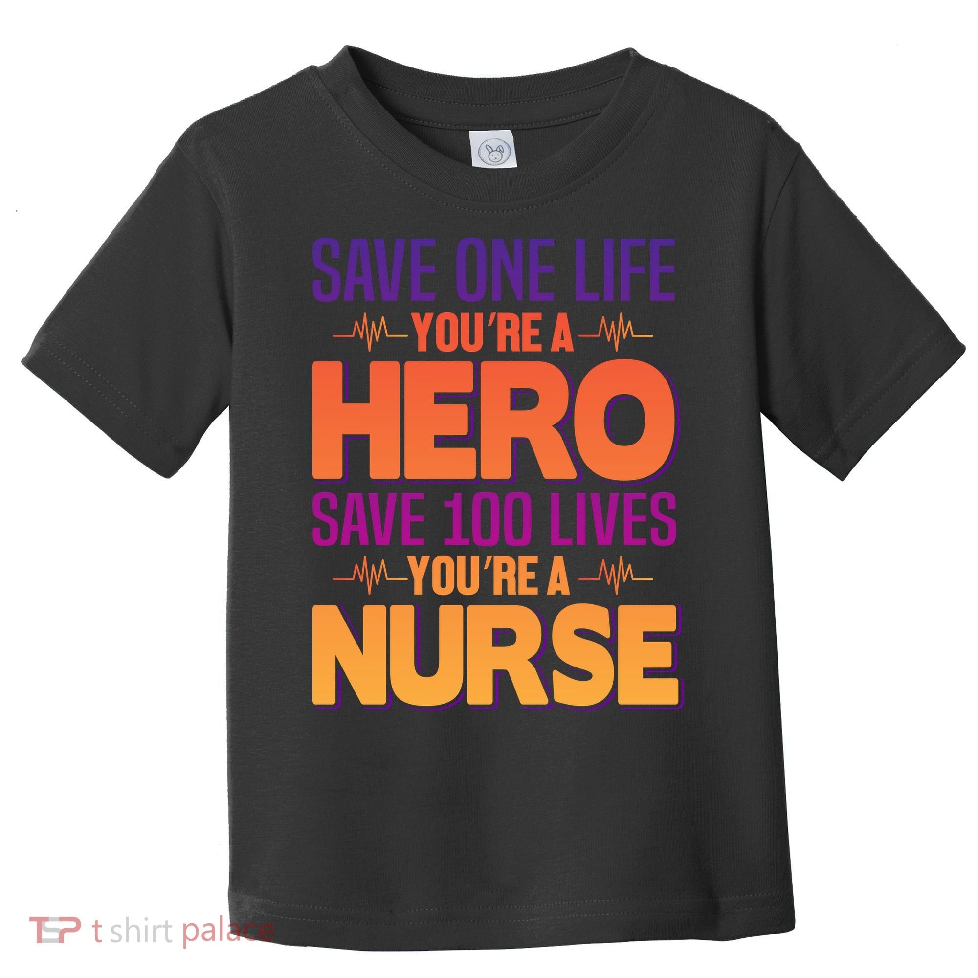 Save One Life You're A Hero Save 100 Lives You're A Nurse Toddler T-Shirt