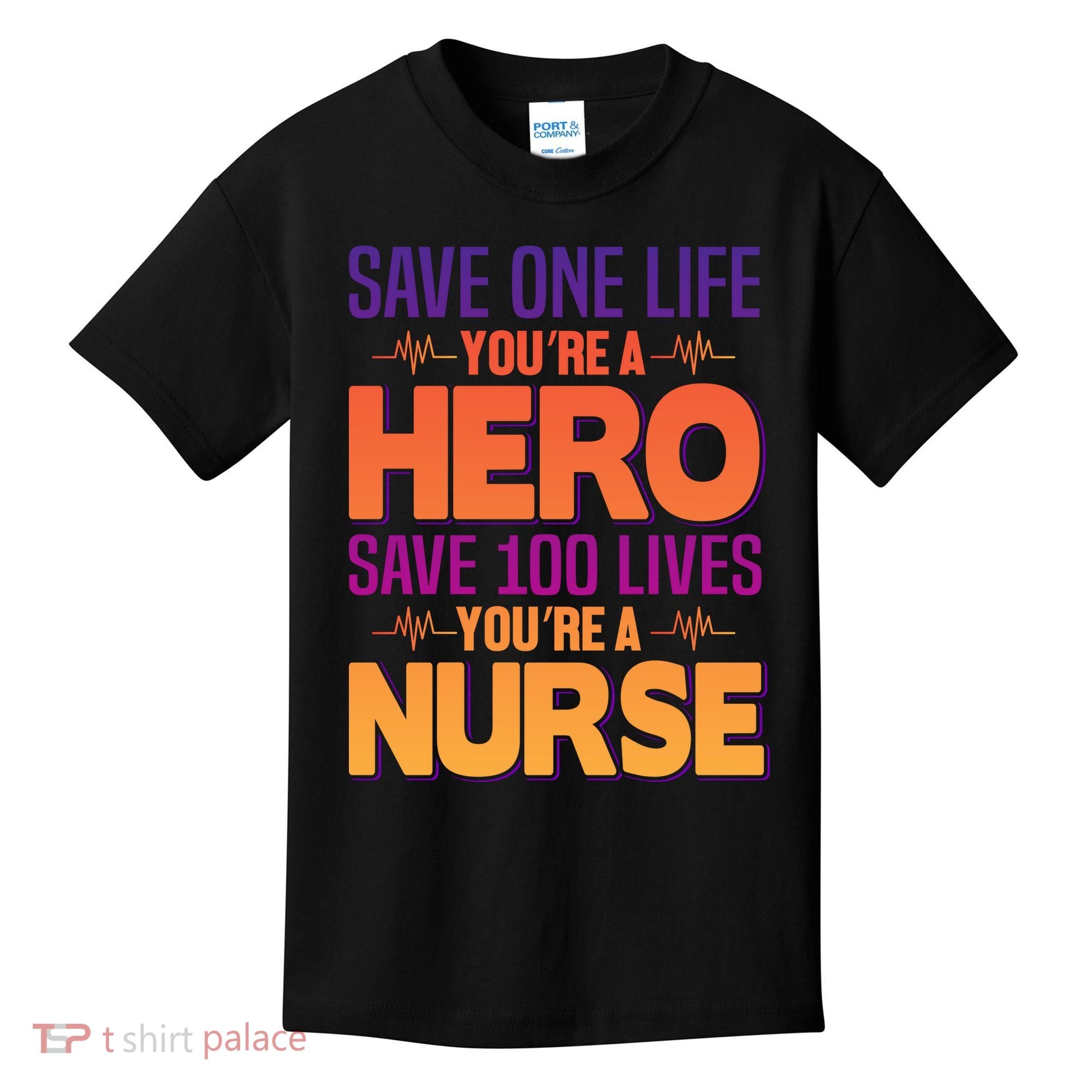 Save One Life You're A Hero Save 100 Lives You're A Nurse Kids T-Shirt