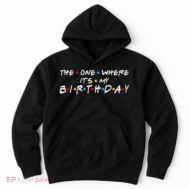 Solomate Friends The One Where Its My Birthday Hoodie