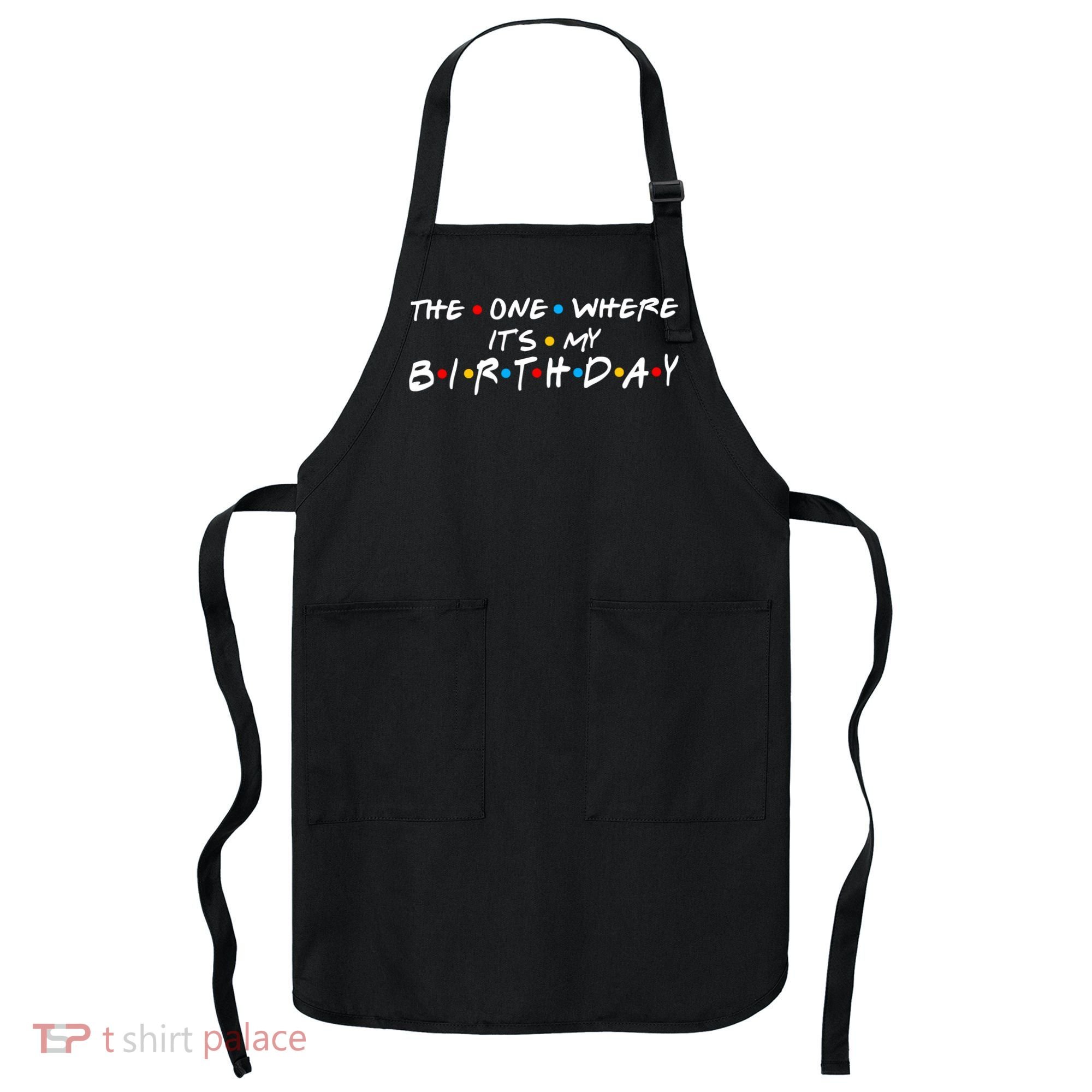 Solomate Friends The One Where Its My Birthday Apron
