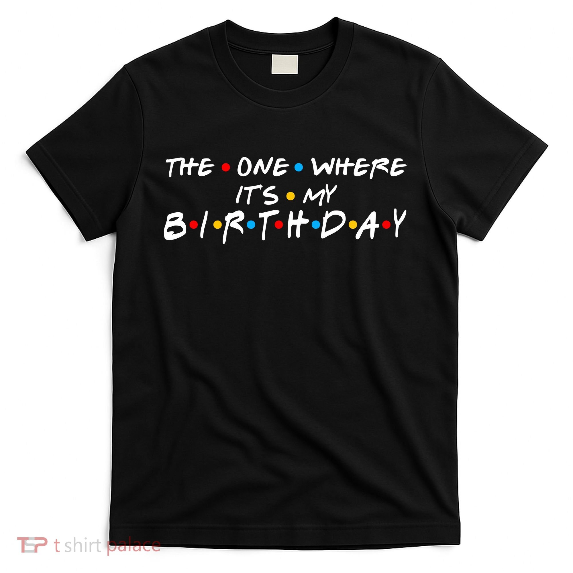 Solomate Friends The One Where Its My Birthday T-Shirt