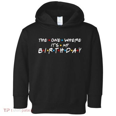 Solomate Friends The One Where Its My Birthday Toddler Hoodie