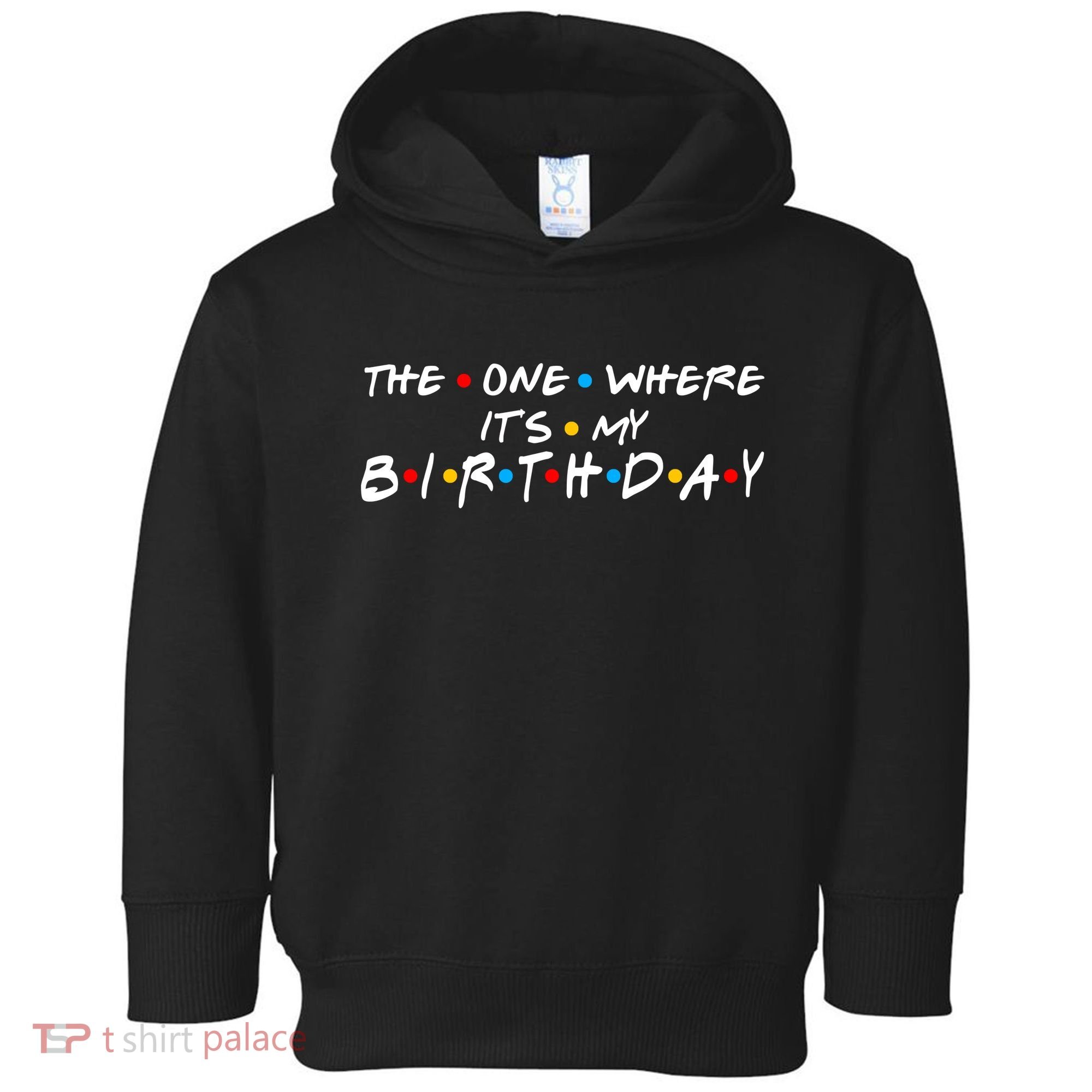 Solomate Friends The One Where Its My Birthday Toddler Hoodie