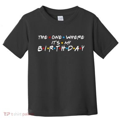 Solomate Friends The One Where Its My Birthday Toddler T-Shirt