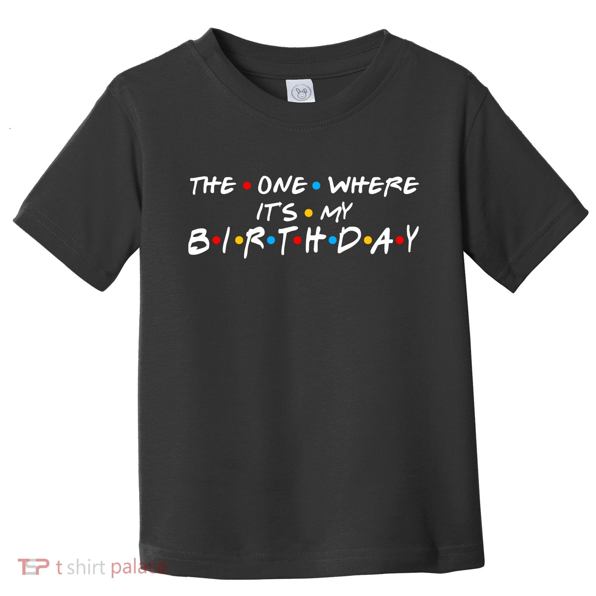 Solomate Friends The One Where Its My Birthday Toddler T-Shirt