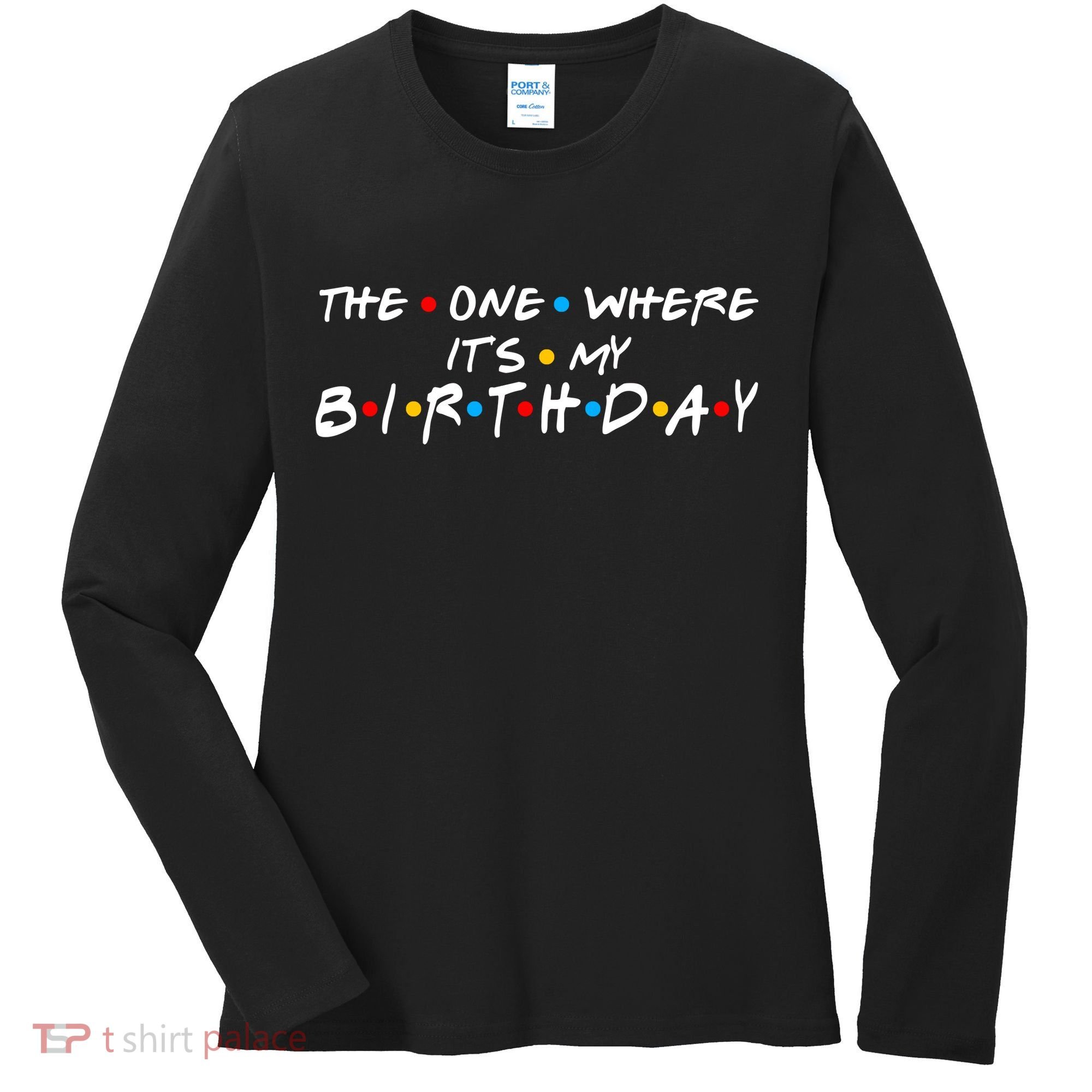 Solomate Friends The One Where Its My Birthday Women's Long Sleeve Shirt