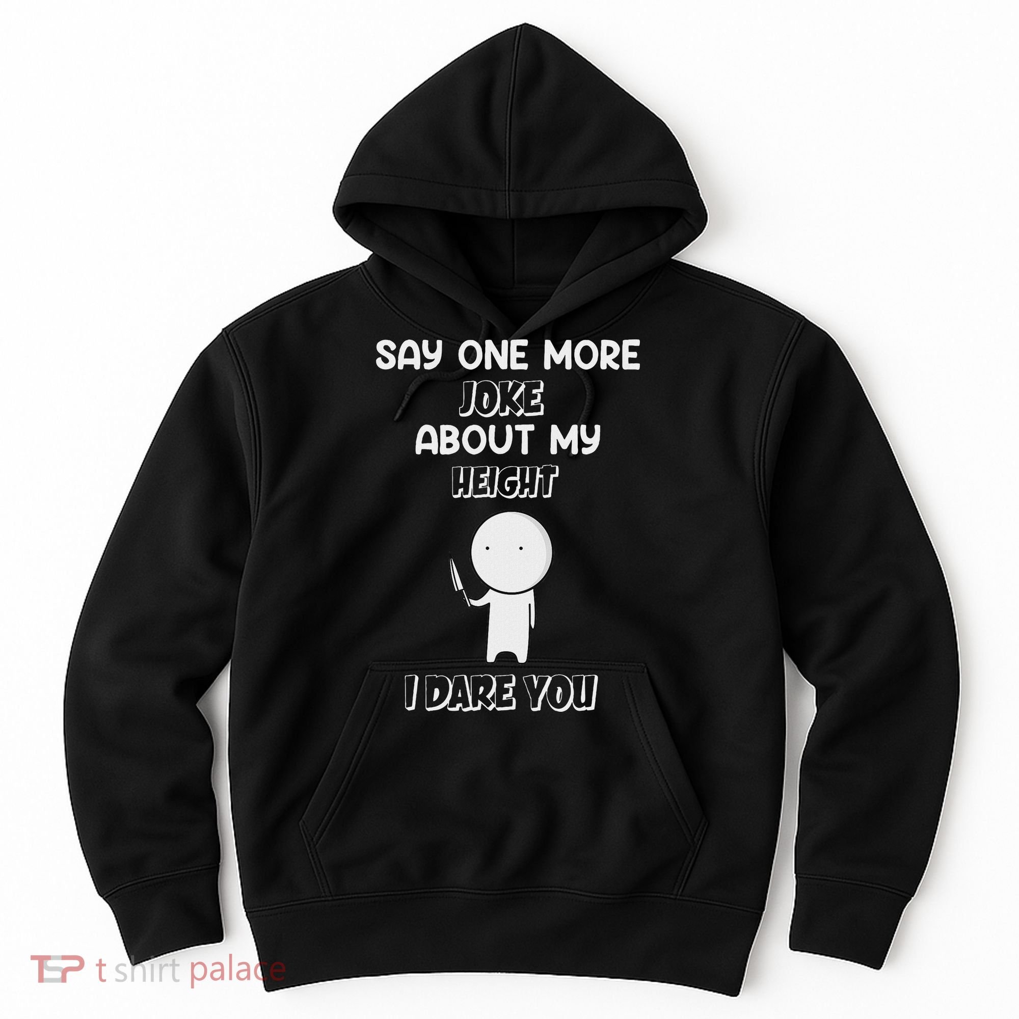 Say One More Joke About My Height I Dare You Hoodie