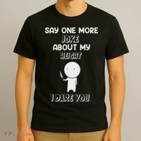Say One More Joke About My Height I Dare You T-Shirt thumb 3