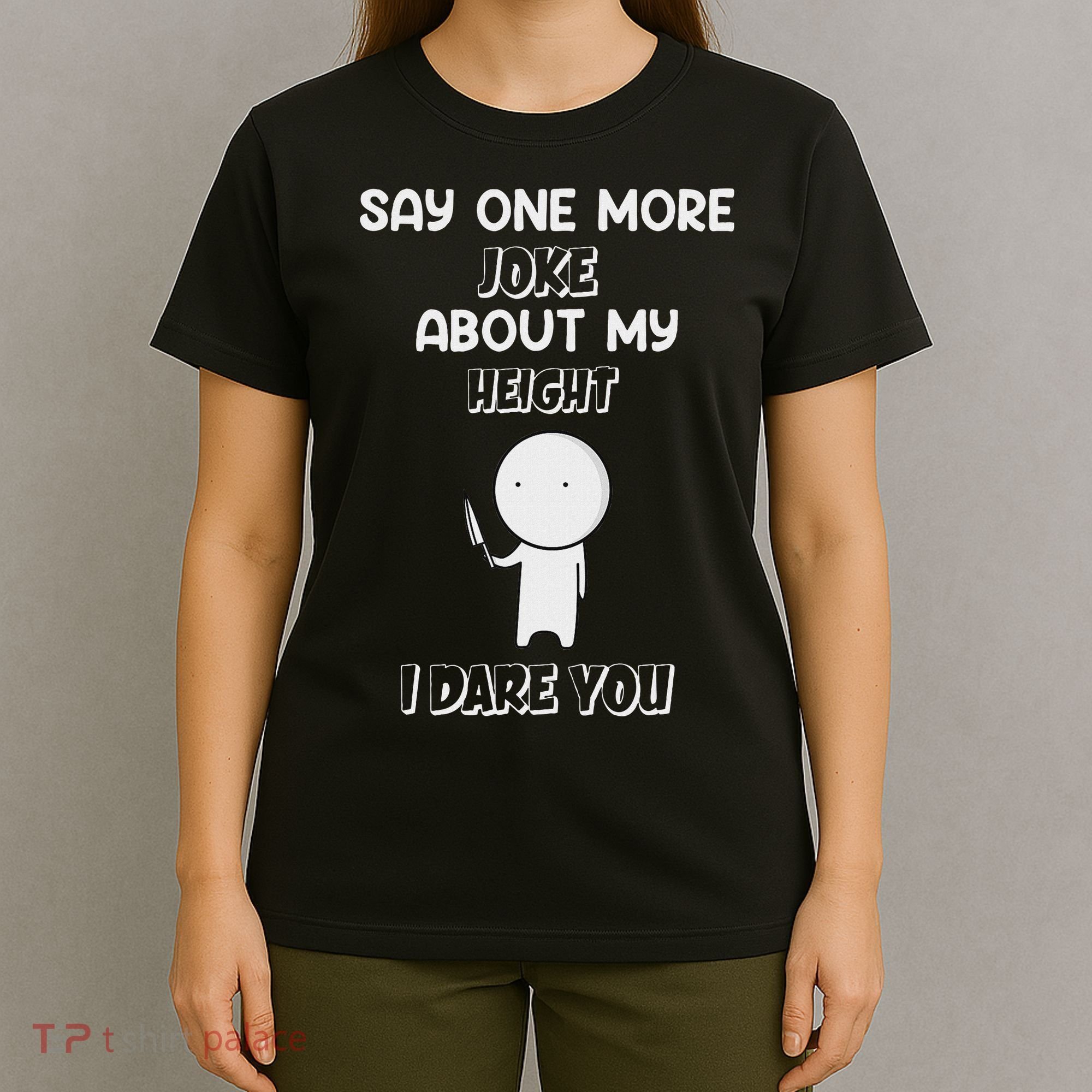 Say One More Joke About My Height I Dare You T-Shirt