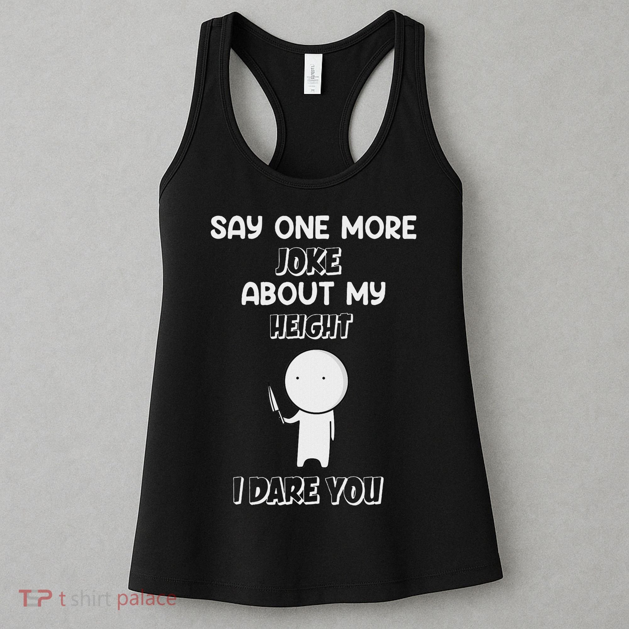 Say One More Joke About My Height I Dare You Women's Tank Top