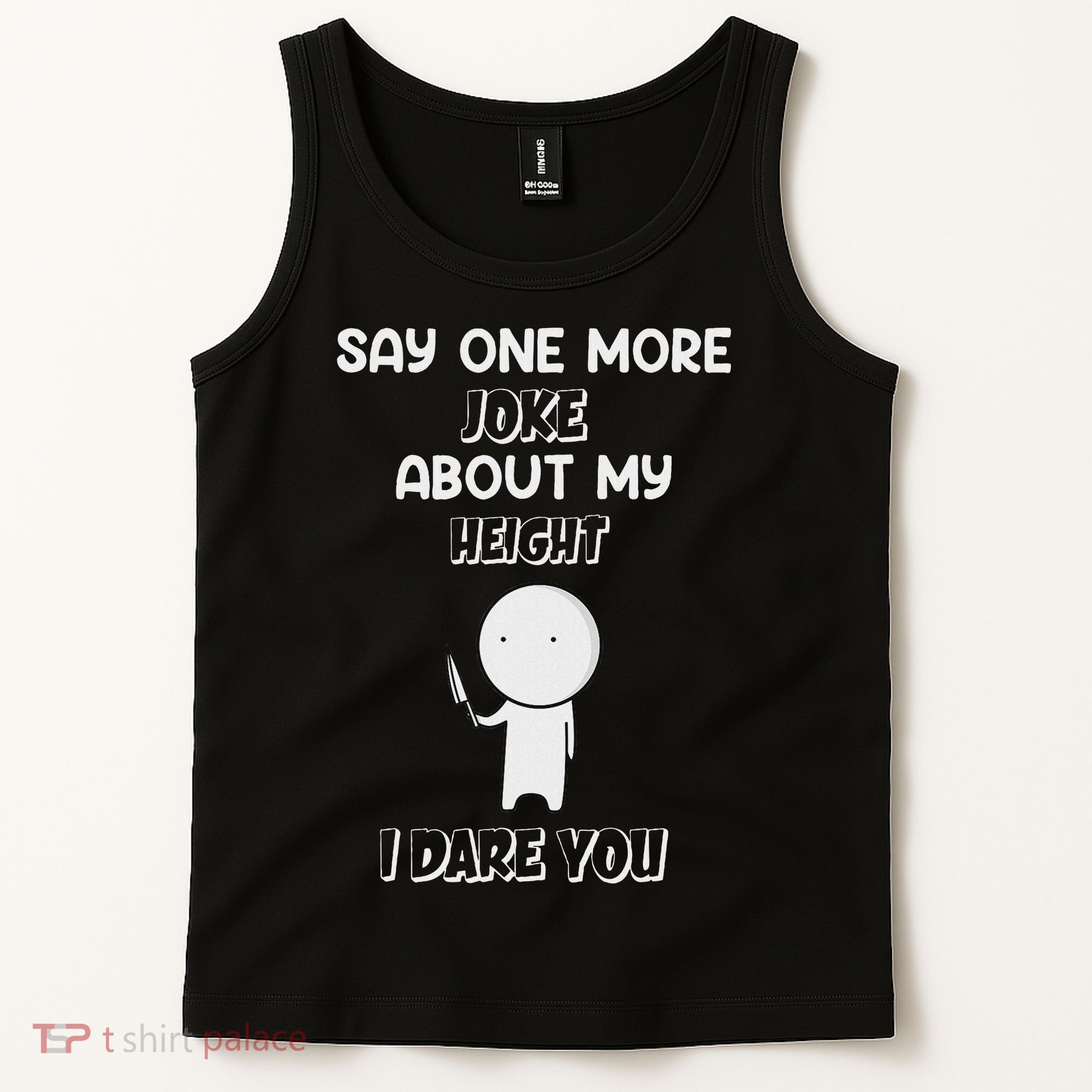 Say One More Joke About My Height I Dare You Tank Top