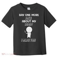 Say One More Joke About My Height I Dare You Toddler T-Shirt thumb 0