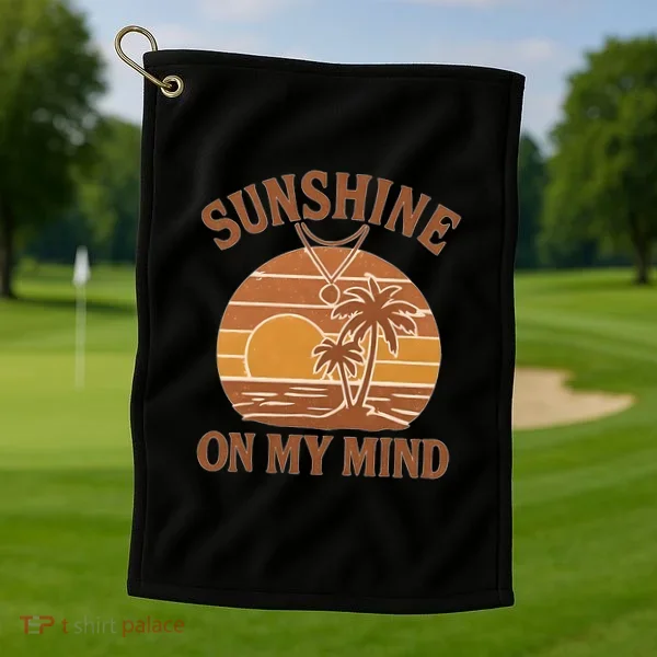 Sunshine on My Mind Golf Towel