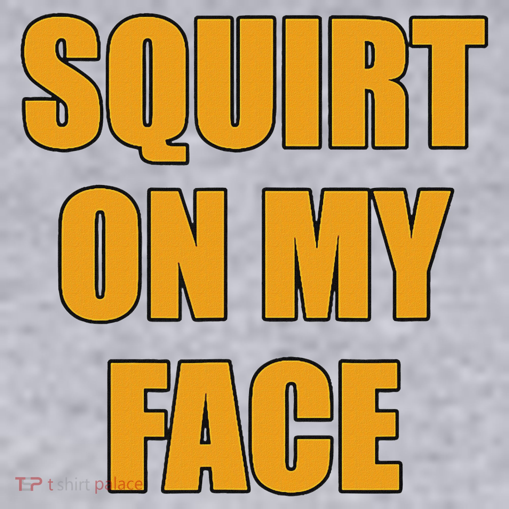 Squirt On My Face Women's Sweatshirt