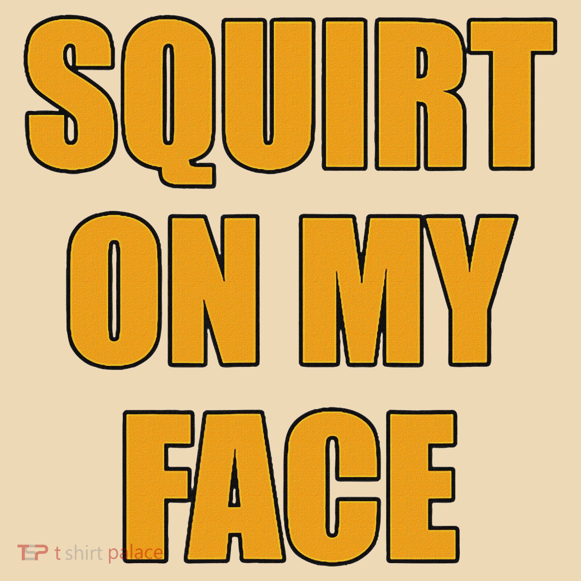 Squirt On My Face Tote Bag