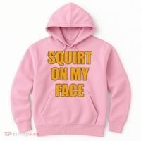 Squirt On My Face Hoodie thumb 0