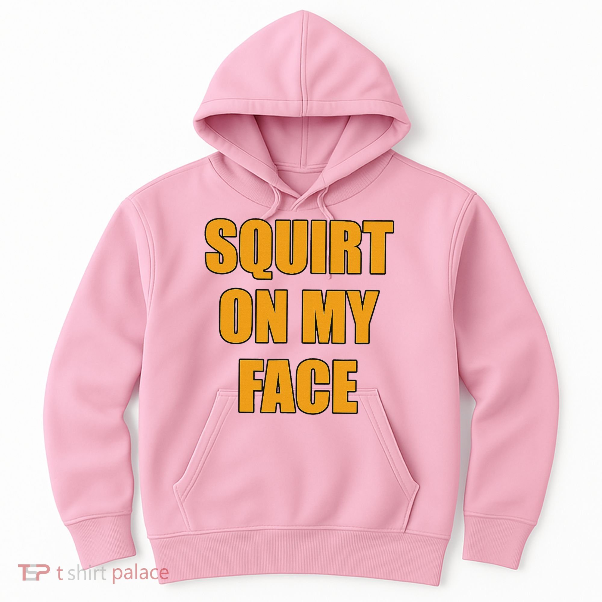 Squirt On My Face Hoodie