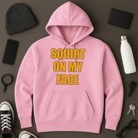 Squirt On My Face Hoodie thumb 3