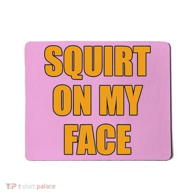 Squirt On My Face Mousepad