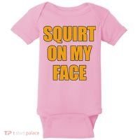 Squirt On My Face Baby Bodysuit thumb 0