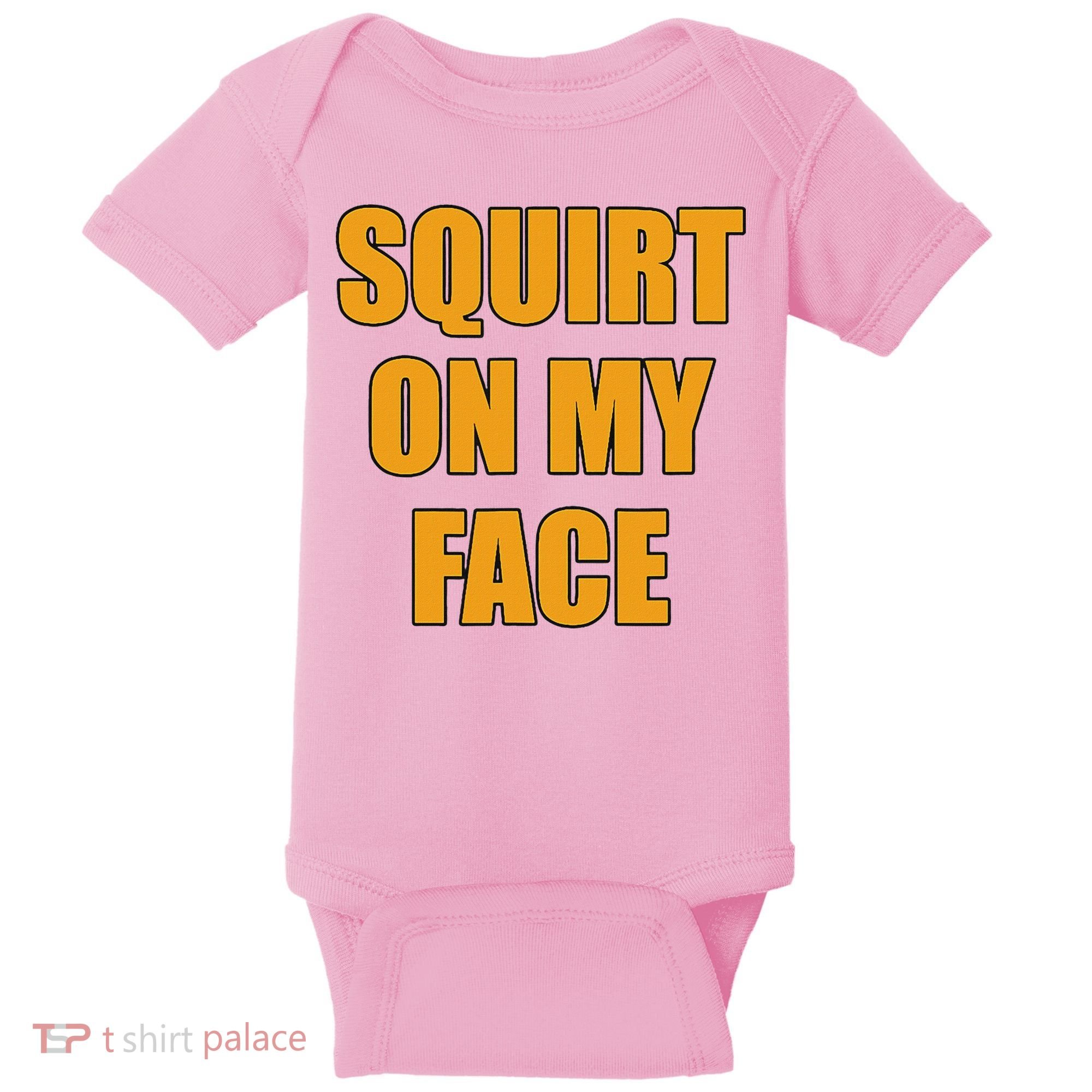 Squirt On My Face Baby Bodysuit