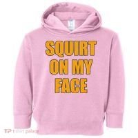 Squirt On My Face Toddler Hoodie thumb 0