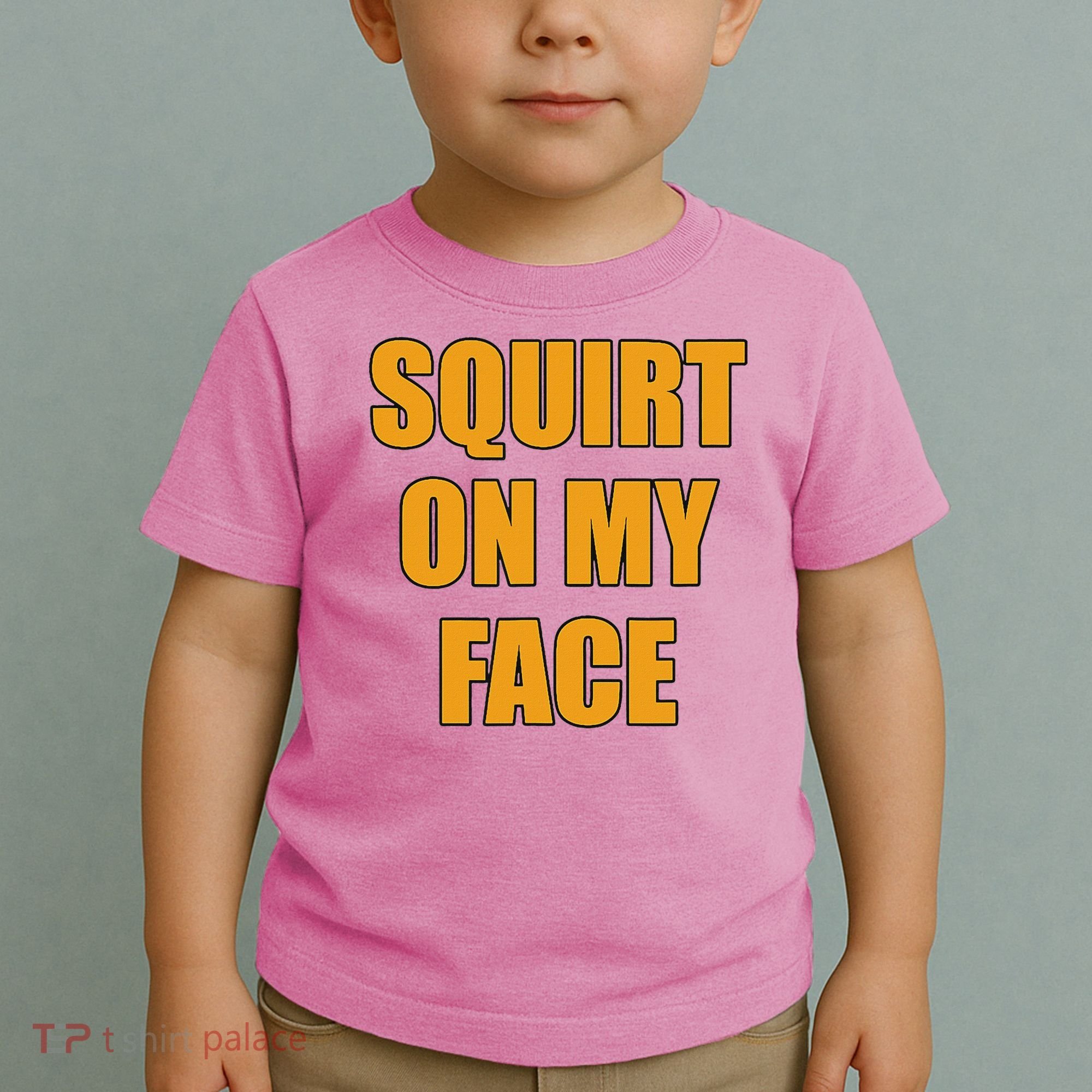 Squirt On My Face Toddler T-Shirt