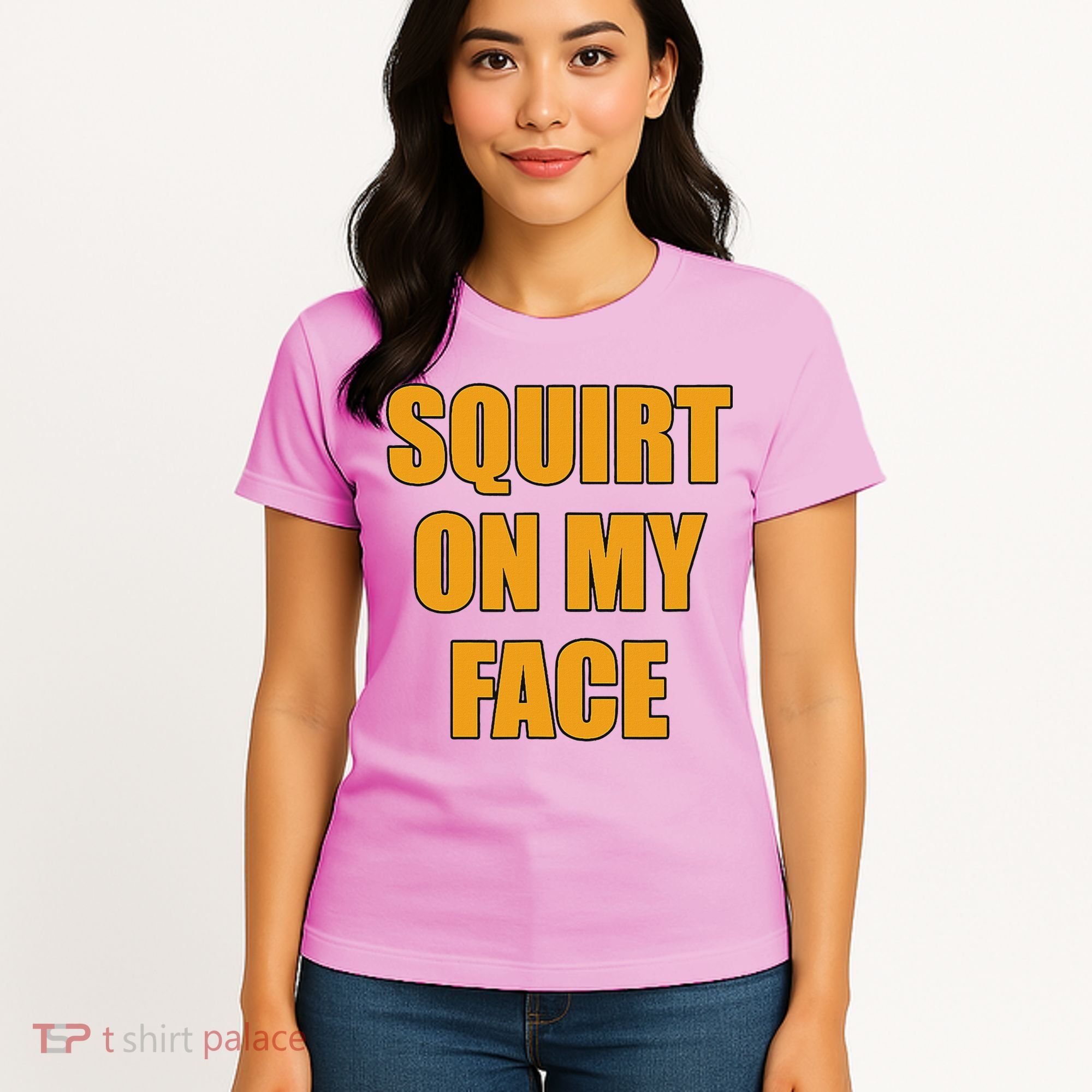 Squirt On My Face Women's T-Shirt