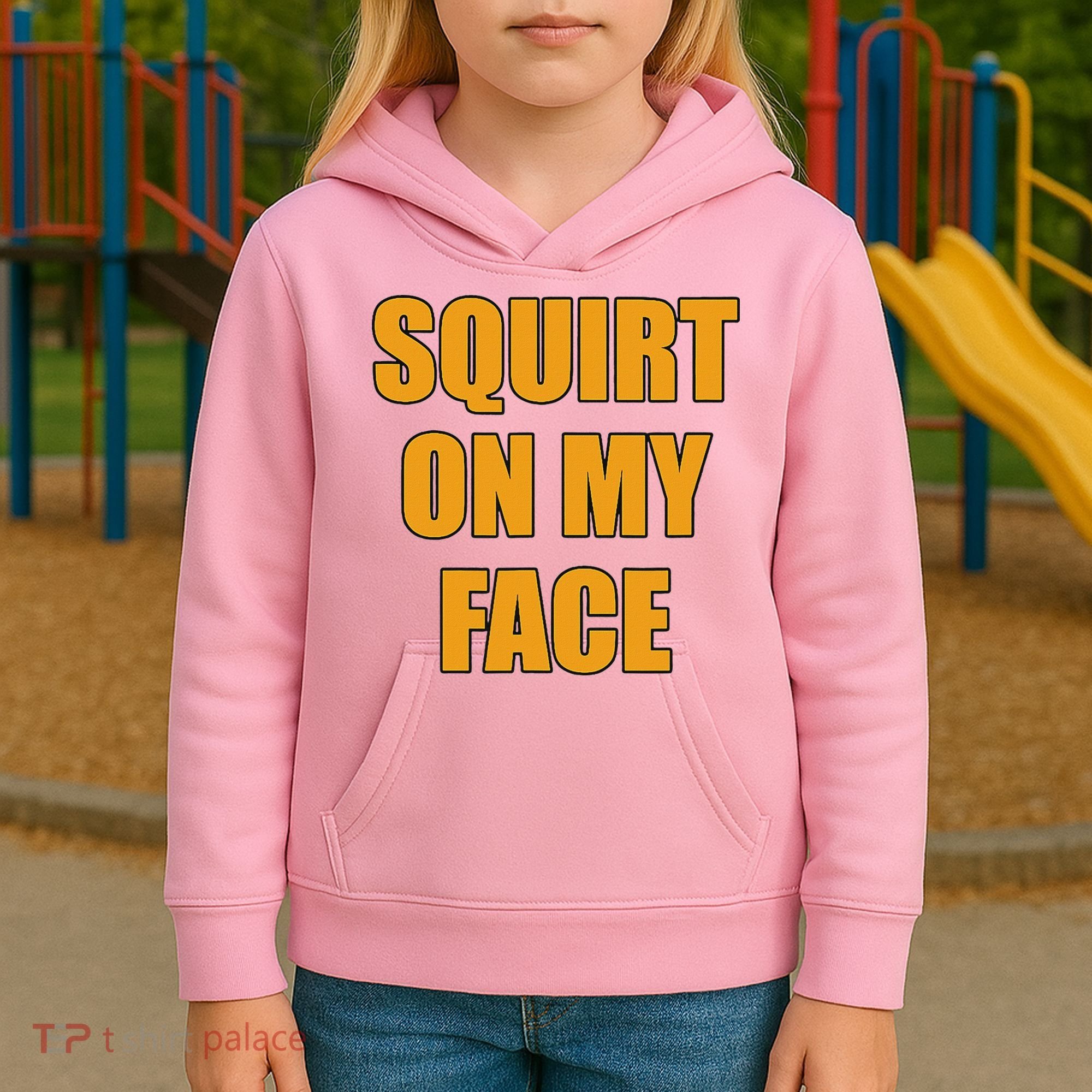 Squirt On My Face Kids Hoodie