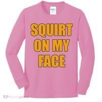 Squirt On My Face Kids Long Sleeve Shirt thumb 0