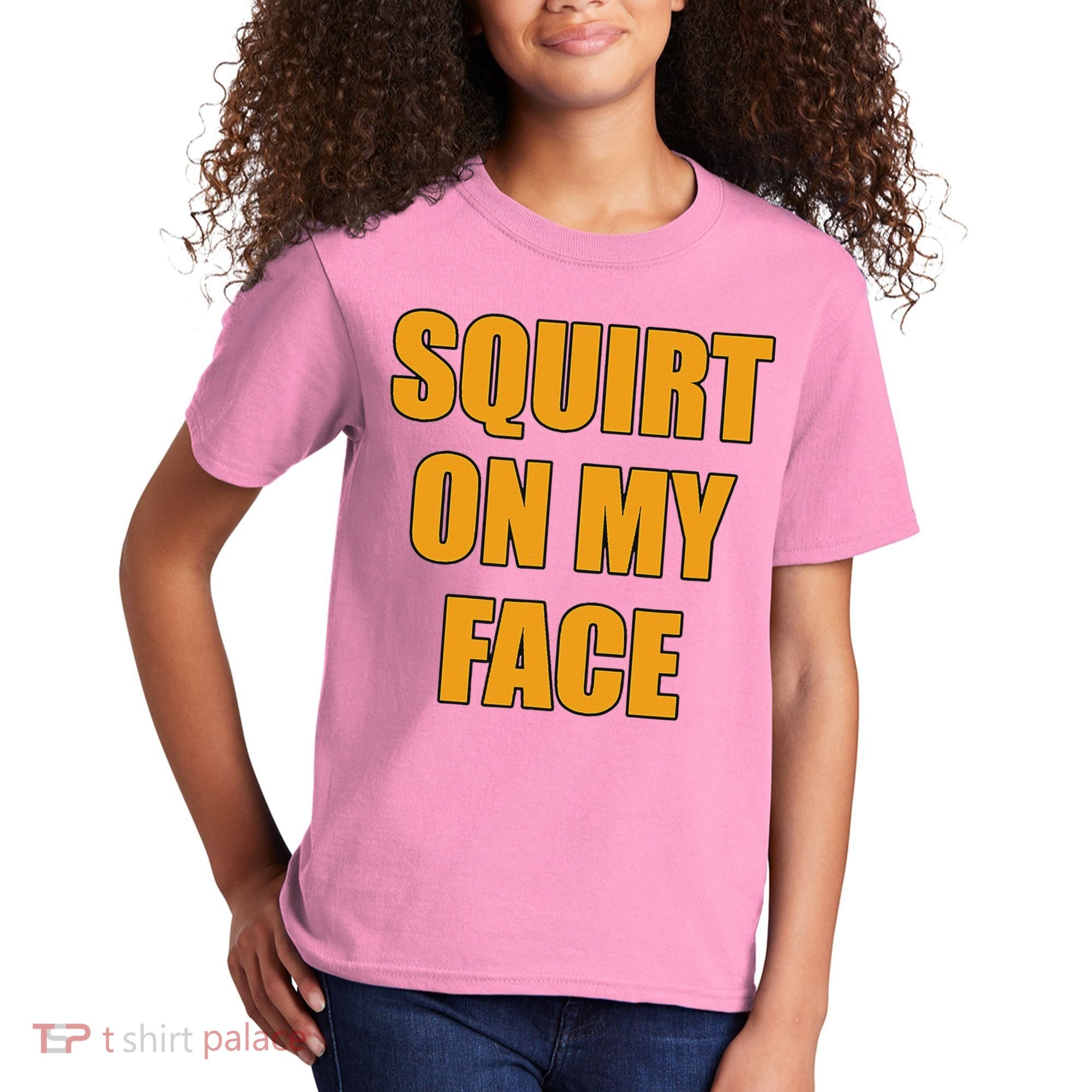 Squirt On My Face Kids T-Shirt