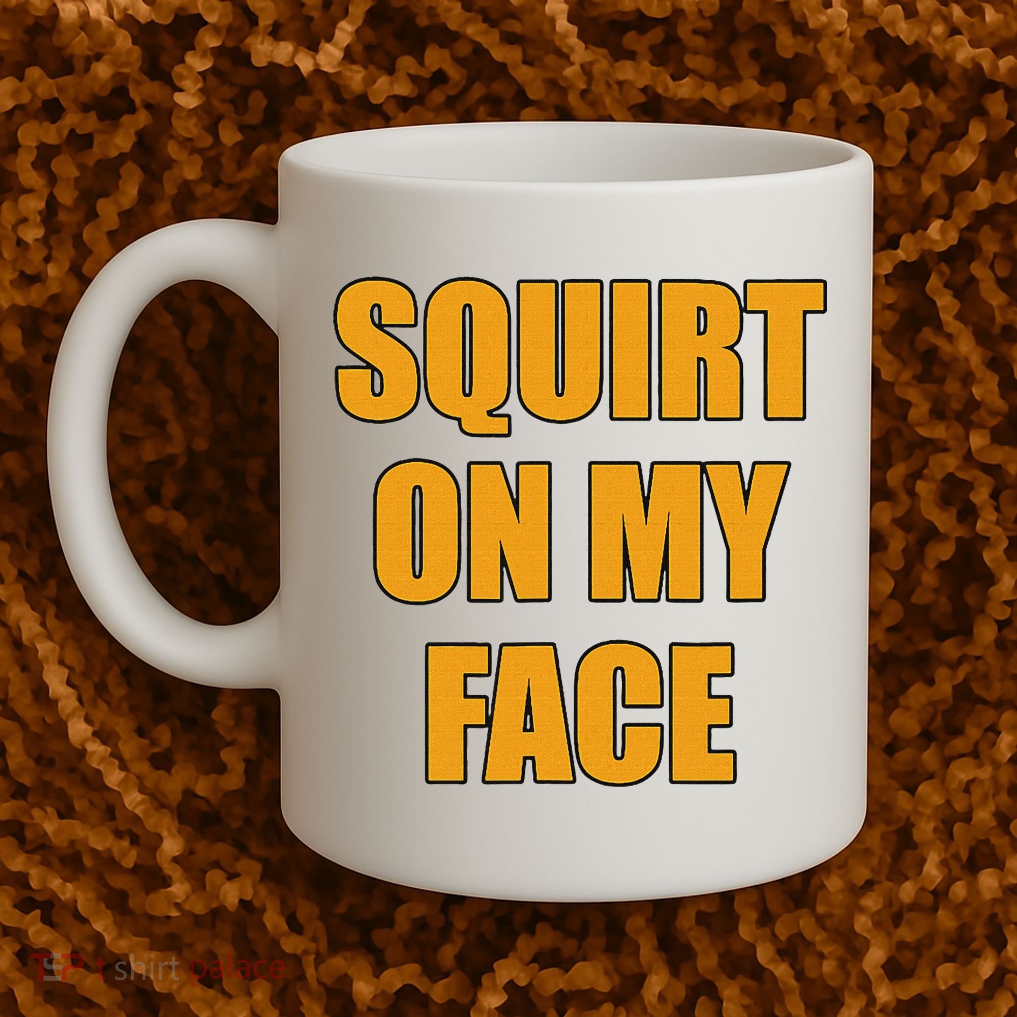 Squirt On My Face Coffee Mug