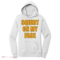 Squirt On My Face Women's Hoodie thumb 0