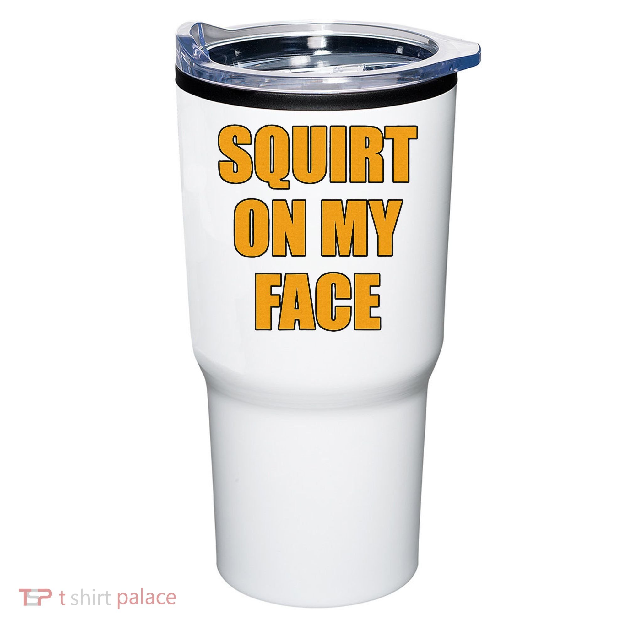 Squirt On My Face Tumbler