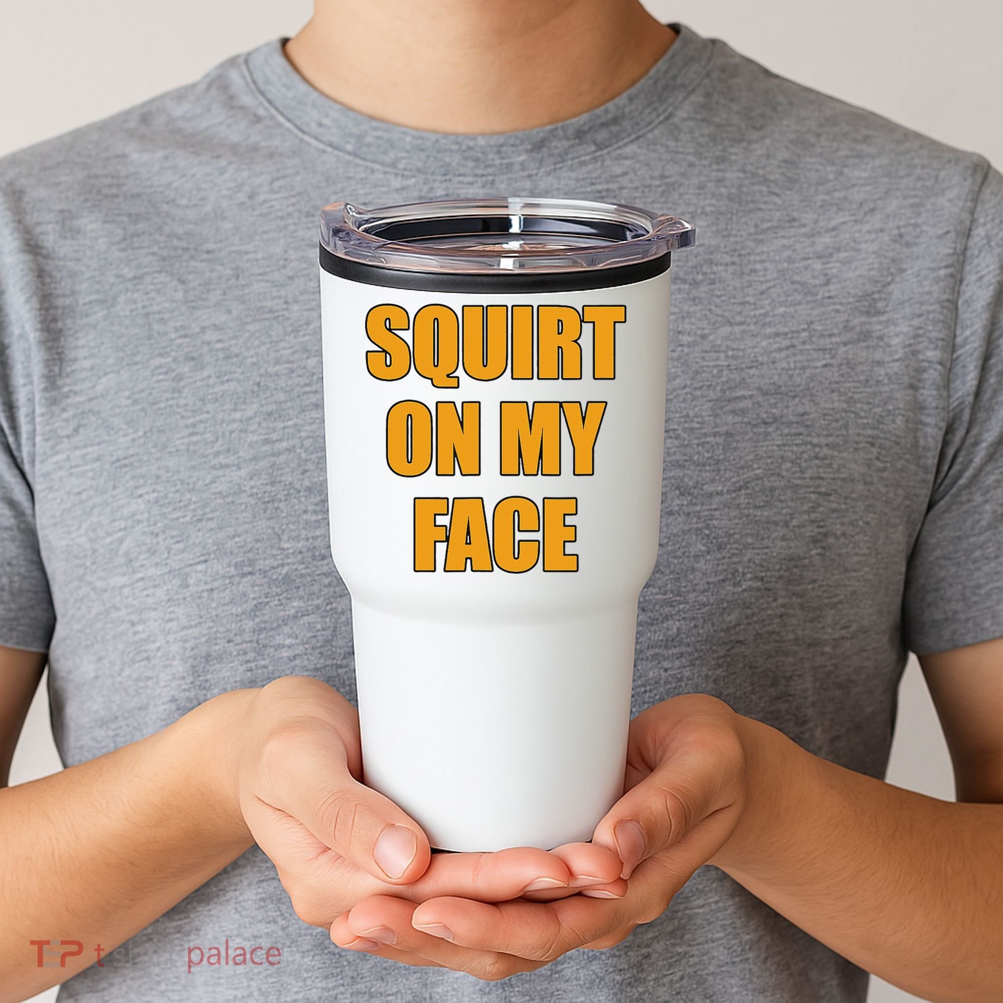Squirt On My Face Tumbler