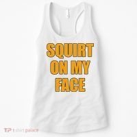 Squirt On My Face Women's Tank Top thumb 0
