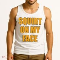 Squirt On My Face Tank Top thumb 3