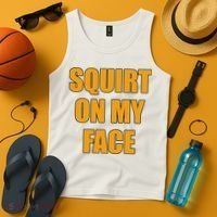 Squirt On My Face Tank Top thumb 4