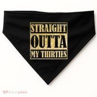 Straight Outta My Thirties Funny 30th Birthday Gift USA-Made Doggie Bandana thumb 0