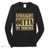 Straight Outta My Thirties Funny 30th Birthday Gift Long Sleeve Shirt thumb 0