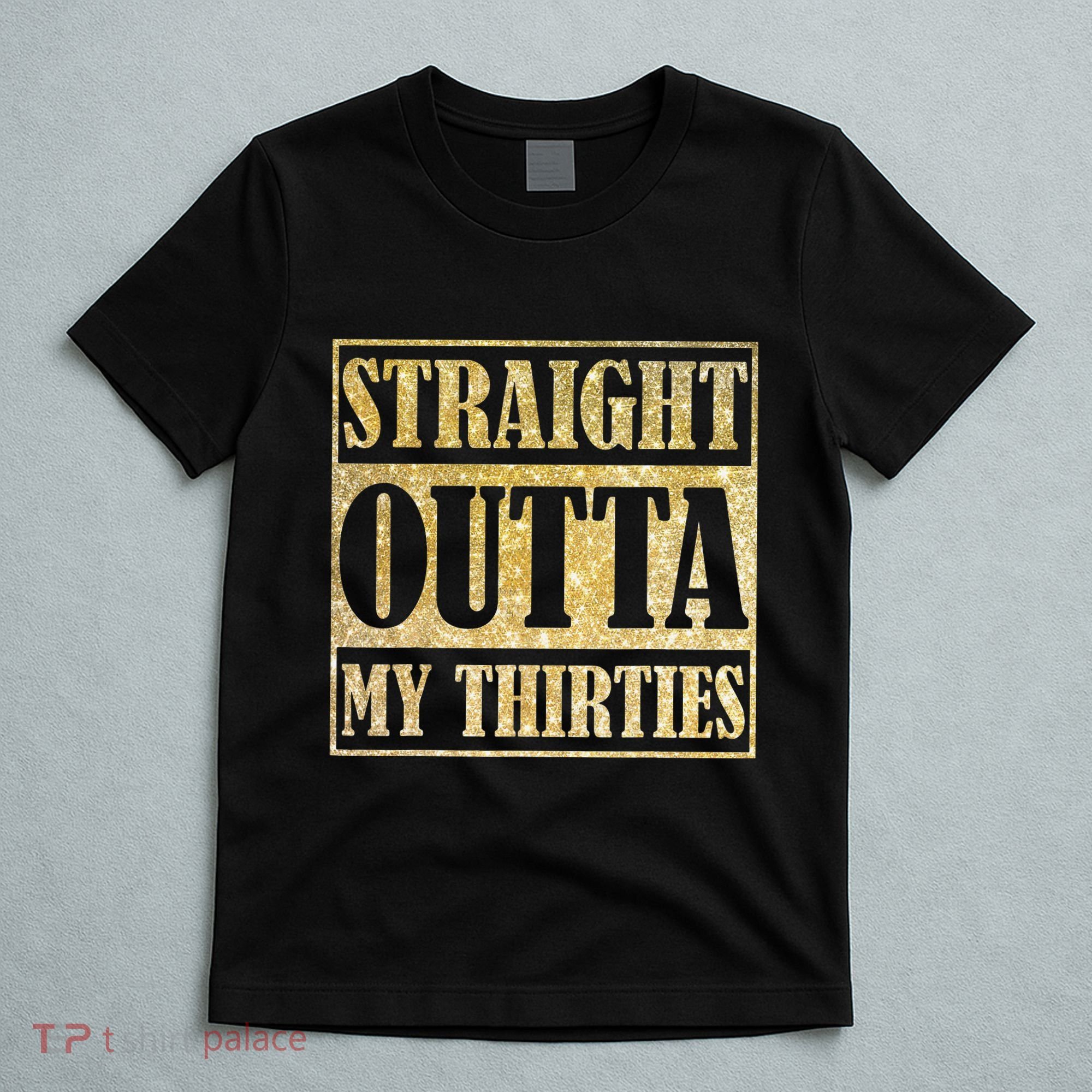 Straight Outta My Thirties Funny 30th Birthday Gift T-Shirt