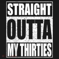 Straight Outta My Thirties 40th Birthday Shirt Shirt T-Shirt thumb 7